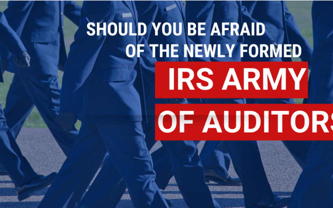Should You be Afraid of the Newly Formed IRS Army of Auditors?